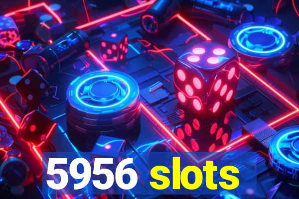 5956 slots